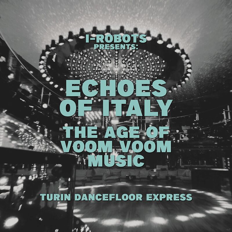 I-Robots Presents: Turin Dancefloor Express, The Age Of Voom Voom Music