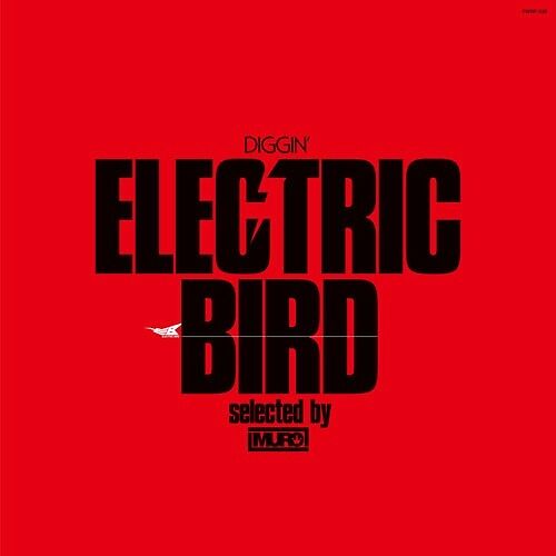Diggin’ Electric Bird : Selected By Muro