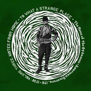 To What A Strange Place - The Music Of The Ottoman-American Diaspora, 1916-1930: Volume Three, Notes From Home by Various