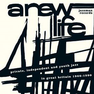 A New Life (Private, Independent And Youth Jazz In Great Britain 1966-1990) by Various