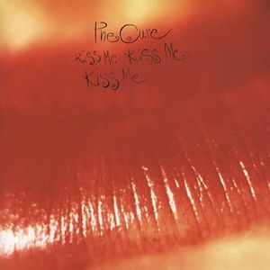 Kiss Me Kiss Me Kiss Me by The Cure