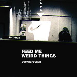 Feed Me Weird Things by Squarepusher