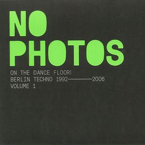  No Photos On The Dancefloor! Berlin Techno 1992-2006: Volume 1  by Various