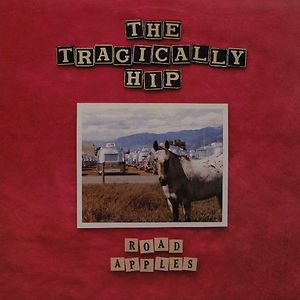 Road Apples by The Tragically Hip