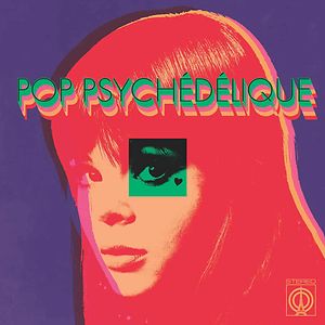 Pop Psychédélique (The Best Of French Psychedelic Pop 1964-2019) by Various