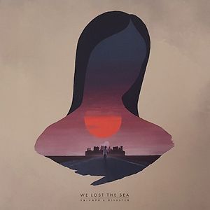 Triumph & Disaster by We Lost The Sea