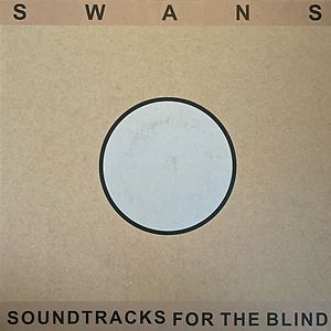 Soundtracks For The Blind by Swans