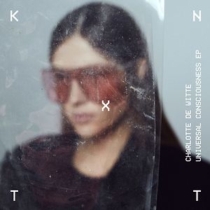  Universal Consciousness EP by Charlotte de Witte