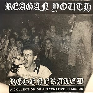 Regenerated: A Collection Of Alternative Classics by Reagan Youth