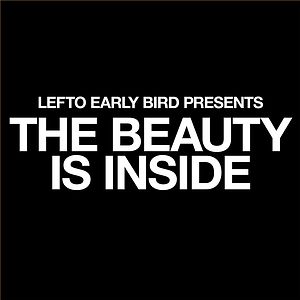 Lefto Early Bird Presents The Beauty Is Inside by Lefto Early Bird