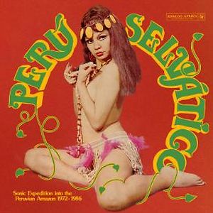 Péru Selvático - Sonic Expedition Into The Peruvian Amazon 1972 - 1986 by Various