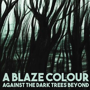 Against The Dark Trees Beyond by A Blaze Colour