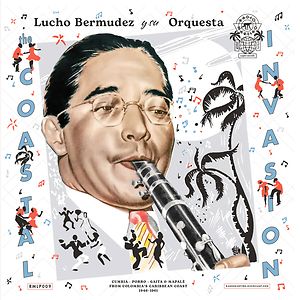 The Coastal Invasion - Cumbia, Porro, Gaita & Mapalé From Colombia’s Caribbean Coast (1946-1961) by  Lucho Bermudez Y Su Orquesta