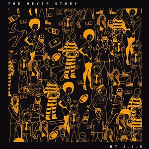 The Never Story by J.I.D