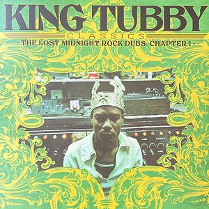 King Tubby’s Classics: The Lost Midnight Rock Dubs Chapter 1 by King Tubby