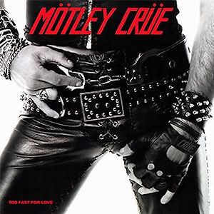 Too Fast For Love by Mötley Crüe