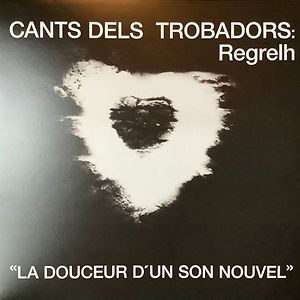 Cants Dels Trobadors: « La Douceur D'Un Son Nouvel » by Regrelh