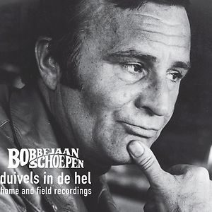 Duivels in de Hel. Home and Field Recordings by Bobbejaan Schoepen