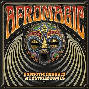 Afromagic: Hypnotic Grooves & Ecstatic Moves Vol 1 by Various