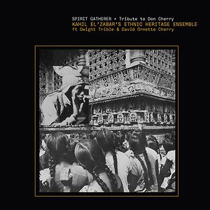 Spirit Gatherer • Tribute To Don Cherry by Kahil El'Zabar
