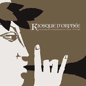 KIOSQUE D'ORPHEE - Une épop​é​e de l'autoproduction en France - 1973​/​1991 by Various