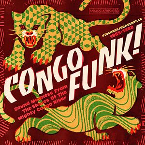 Congo Funk! - Sound Madness From The Shores Of The Mighty Congo River (Kinshasa​/​Brazzaville 1969​-​1982) by Various
