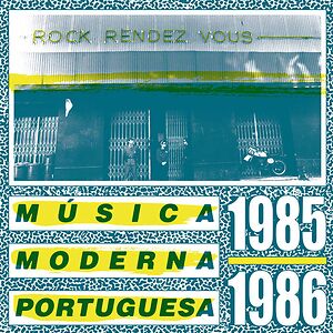 Rock Rendez Vous: M​ú​sica Moderna Portuguesa 1985​-​1986 by Various