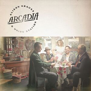 Arcadia by Alison Krauss & Union Station