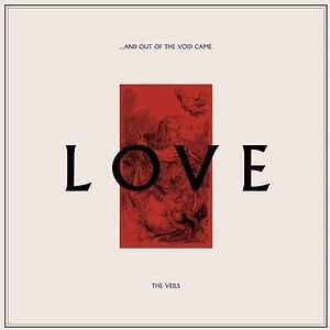 …And Out Of The Void Came Love by The Veils