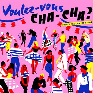 Voulez​-Vous Cha-Cha ? (French Cha-Cha 1960​-​1964)  by Various