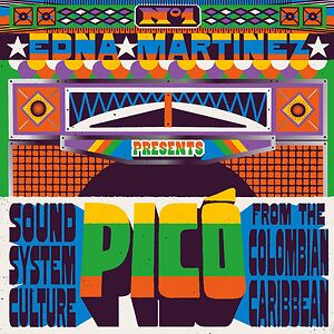 Edna Martinez Presents Picò: Sound System Culture From The Colombian Caribbean by Various