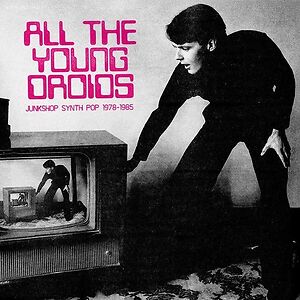 All The Young Droids: Junkshop Synth Pop 1978-1985 - Transparent Pink Vinyl by Various
