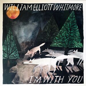 I’m With You by William Elliott Whitmore