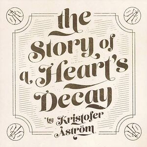 The Story Of A Heart's Decay by Kristofer Åström