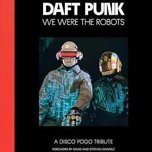 ダフトパンク：WE WERE THE ROBOTS 2ND ED. We Were The Robots - 2nd Edition, Daft Punk – book – Music