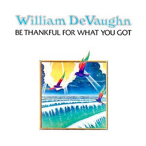 Be Thankful For What You Got by William DeVaughn