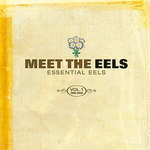 Meet The EELS: Essential EELS Vol. 1 1996-2006 by Eels