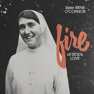 Fire Of God's Love by Sister Irene O'Connor