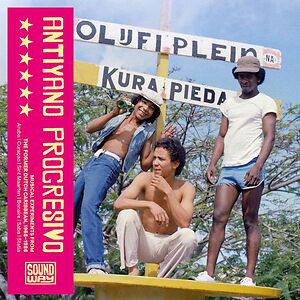 Antiyano Progresivo - Musical Experiments From The Former Dutch Caribbean, 1968-1986 by Various