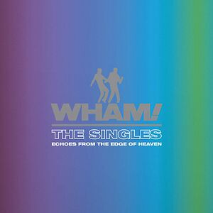 The Singles (Echoes From The Edge Of Heaven) by Wham!