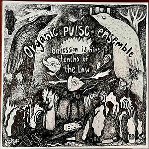 Oppression Is Nine Tenths Of The Law by Organic Pulse Ensemble