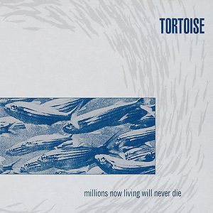 USオリジナル Tortoise – Millions Now Living〜 Millions Now Living Will Never Die | Tortoise