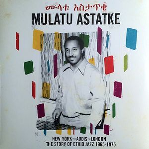 New York - Addis - London - The Story Of Ethio Jazz 1965-1975 by Mulatu Astatke
