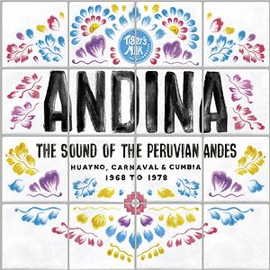 ANDINA: Huayno, Carnaval and Cumbia - The Sound of the Peruvian Andes 1968​-​1978 by Various