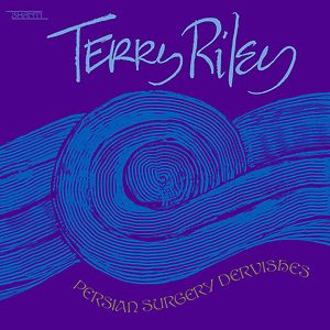 Persian Surgery Dervishes by Terry Riley