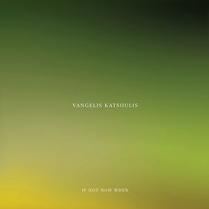 If Not Now When by Vangelis Katsoulis