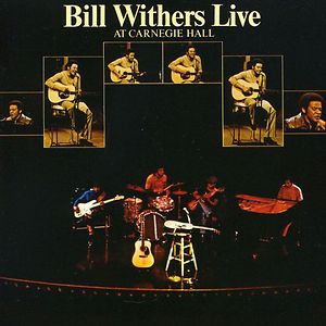 Bill Withers Live At Carnegie Hall by Bill Withers