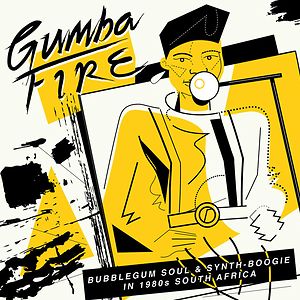 Gumba Fire: Bubblegum Soul & Synth​-​Boogie in 1980s South Africa by Various