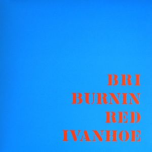 B R I by Burnin Red Ivanhoe