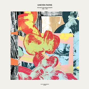 Uneven Paths: Deviant Pop From Europe 1980-1991 by Various
